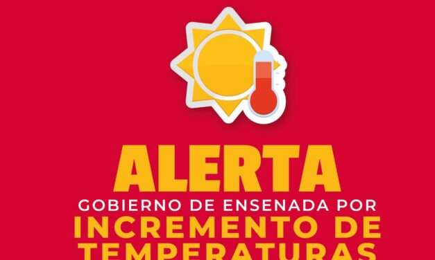 Alerta Gobierno de Ensenada por incremento en temperaturas; superarán los 34°C