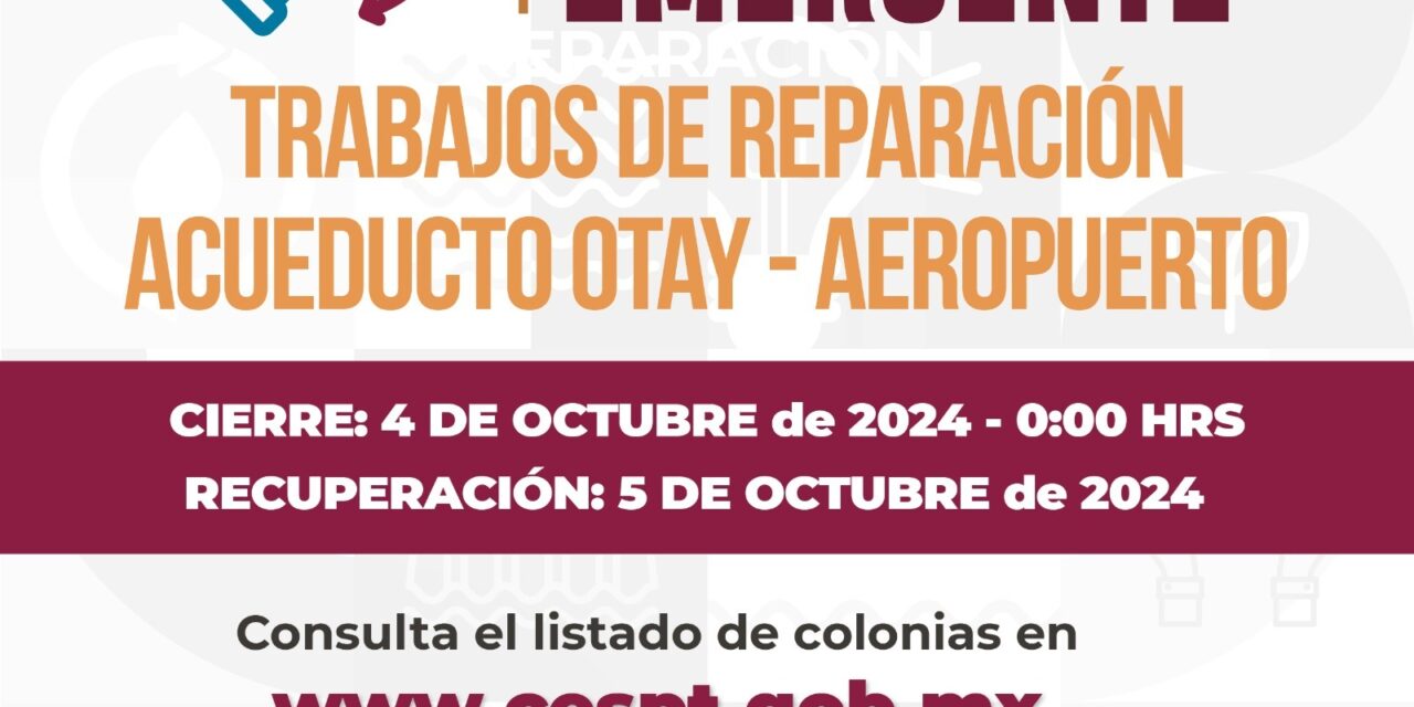 REALIZARÁ CESPT TRABAJOS CORRECTIVOS EMERGENTES EN EL ACUEDUCTO OTAY-AEROPUERTO