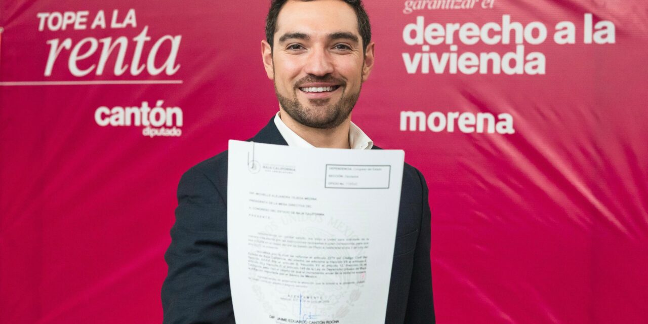 IMPULSA JAIME CANTÓN “TOPE A LA RENTA” PARA PROTEGER DE ABUSOS A LOS BAJACALIFORNIANOS