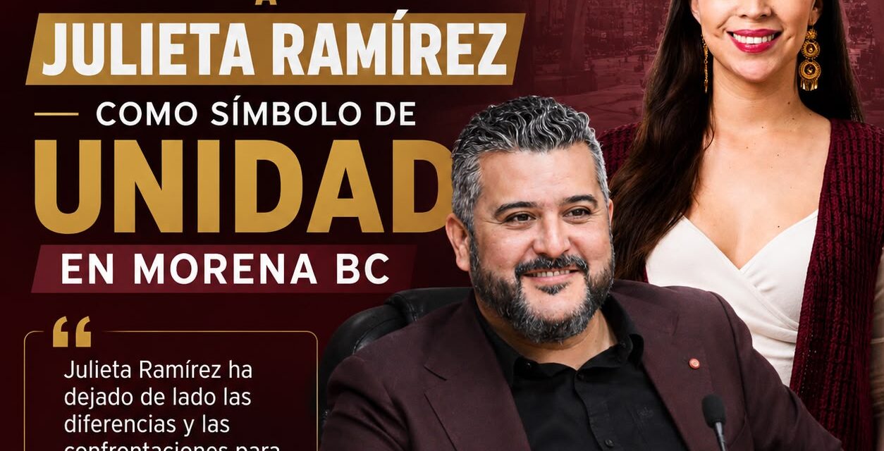 DESTACA CÉSAR CASTRO A JULIETA RAMÍREZ COMO SÍMBOLO DE UNIDAD EN MORENA BC